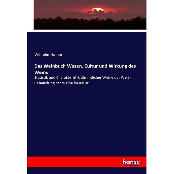 Das Weinbuch Wesen, Cultur und Wirkung des Weins, Wilhelm Hamm