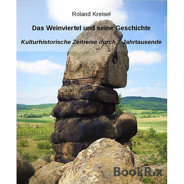 Das Weinviertel und seine Geschichte, Roland Kreisel