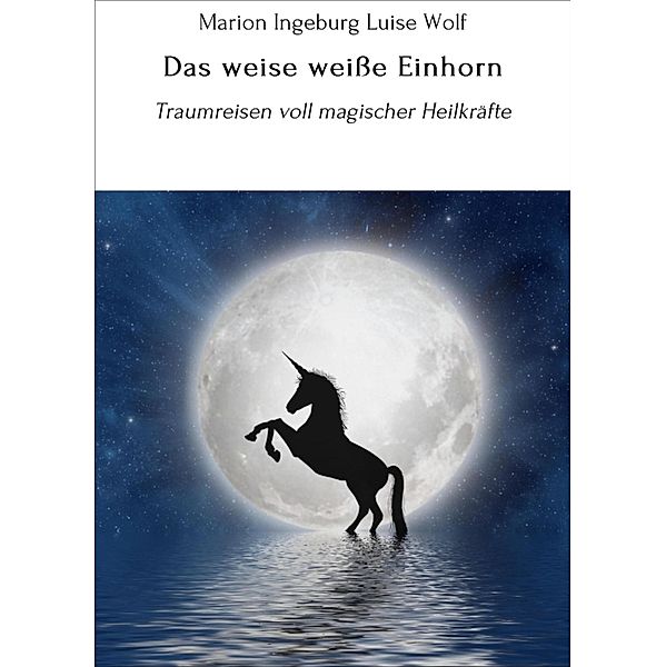 Das weise weiße Einhorn / Sozialpsychologische Märchen Bd.2, Marion Ingeburg Luise Wolf