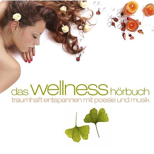 Das Wellness-Hörbuch, Rainer Maria Rilke, Heinrich Heine, Leo Tolstoi, William Shakespeare, Gotthold Ephraim Lessing, Claude Debussy, Edvard Grieg, Jules Massenet, Camille Saint-Saëns, Stefan George, Manfred Kyber, Jean De La Fontaine, Charles Beaudelaire, Johann Wolfgang Von Goethe, Andrew Marvel