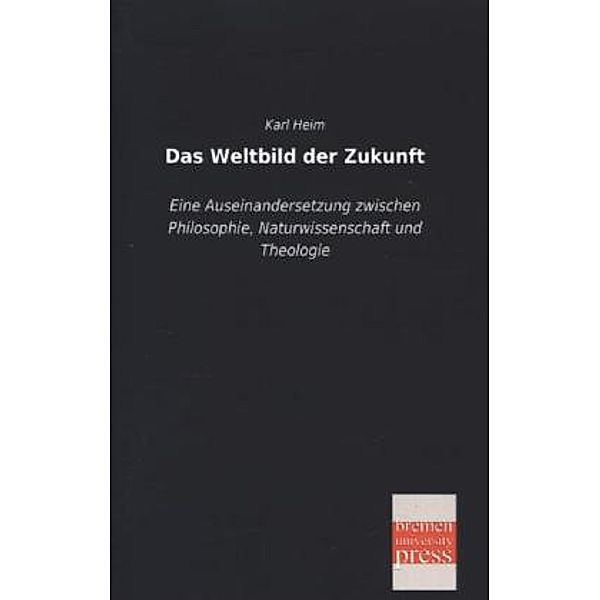 Das Weltbild der Zukunft, Karl Heim