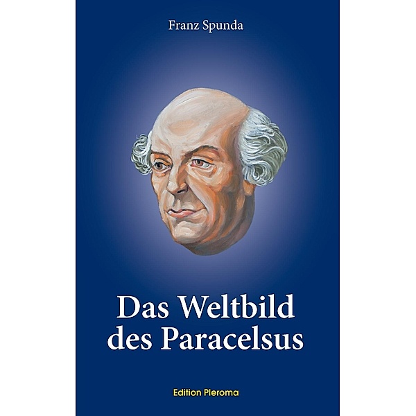 Das Weltbild des Paracelsus, Franz Spunda