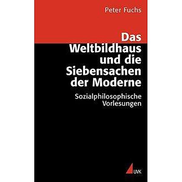 Das Weltbildhaus und die Siebensachen der Moderne, Peter Fuchs