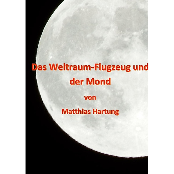Das Weltraum-Flugzeug und der Mond, Matthias Hartung