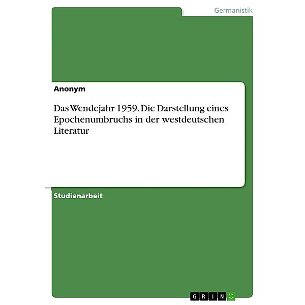 Das Wendejahr 1959. Die Darstellung eines Epochenumbruchs in der westdeutschen Literatur