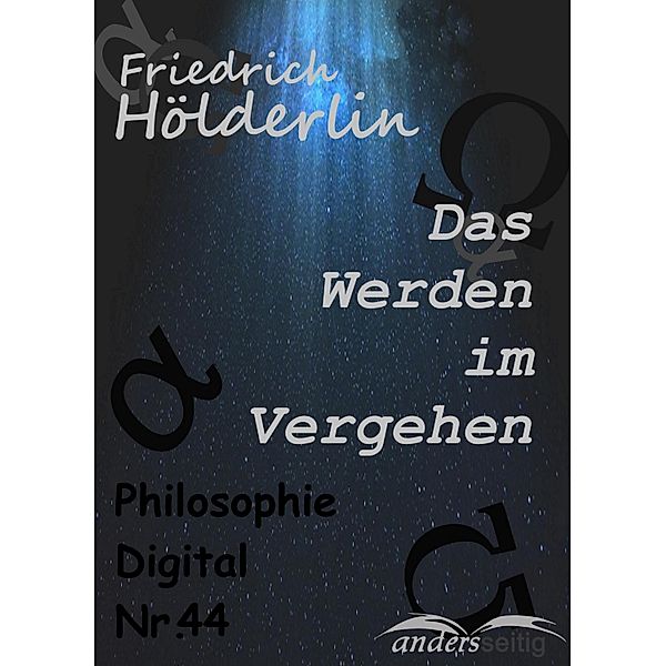 Das Werden im Vergehen / Philosophie-Digital, Friedrich Hölderlin