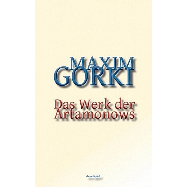 Das Werk der Artamonows, Maxim Gorki