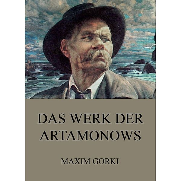 Das Werk der Artamonows, Maxim Gorki