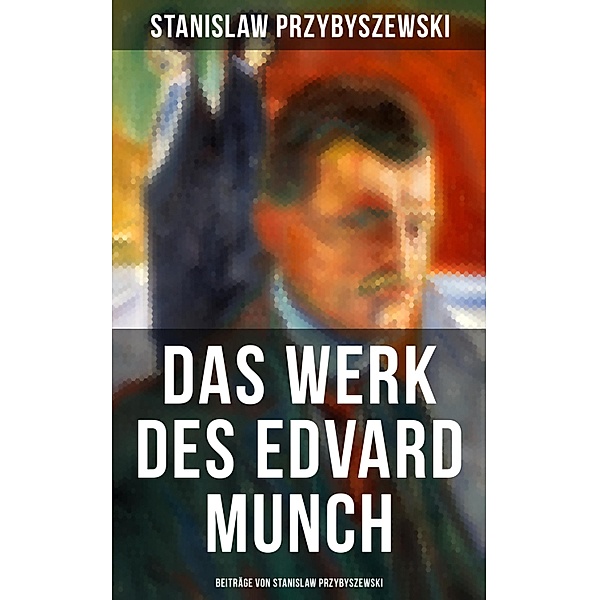 Das Werk des Edvard Munch - Beiträge von Stanislaw Przybyszewski, Stanislaw Przybyszewski