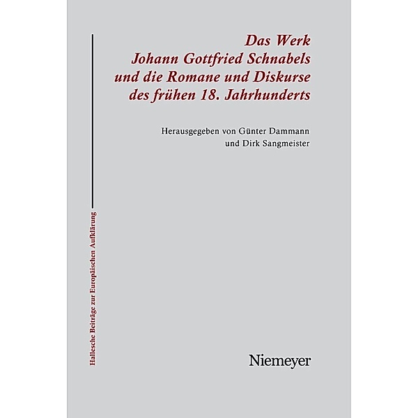 Das Werk Johann Gottfried Schnabels und die Romane und Diskurse des frühen 18. Jahrhunderts