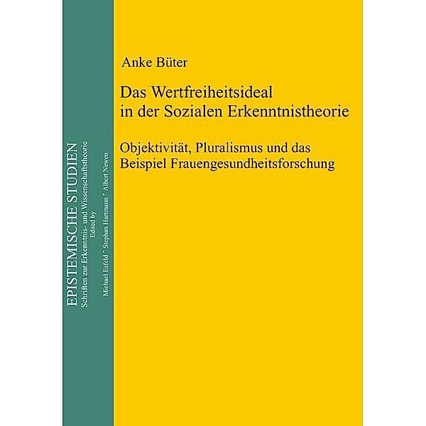 Das Wertfreiheitsideal in der sozialen Erkenntnistheorie / Epistemische Studien Bd.26, Anke Büter