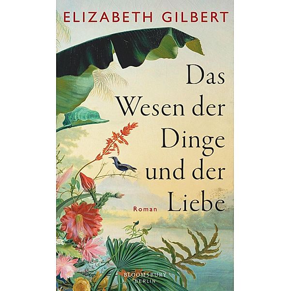 Das Wesen der Dinge und der Liebe, Elizabeth Gilbert