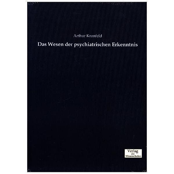 Das Wesen der psychiatrischen Erkenntnis, Arthur Kronfeld