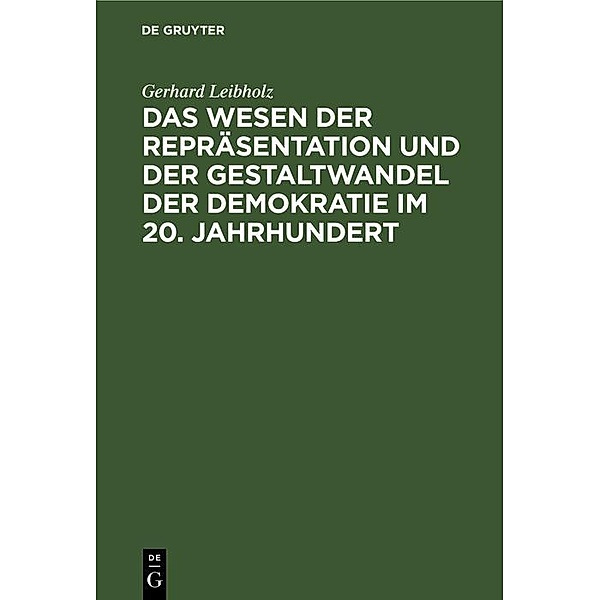 Das Wesen der Repräsentation und der Gestaltwandel der Demokratie im 20. Jahrhundert, Gerhard Leibholz
