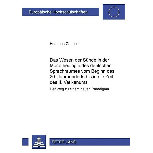 Das Wesen der Sünde in der Moraltheologie des deutschen Sprachraumes vom Beginn des 20. Jahrhunderts bis in die Zeit des II. Vatikanums, Hermann Gärtner