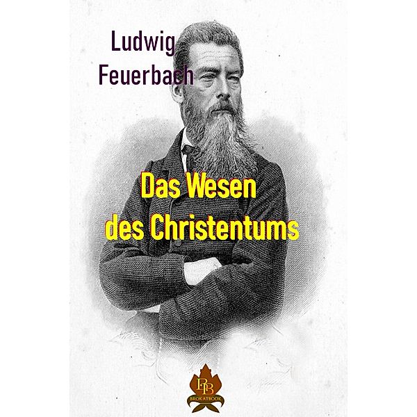 Das Wesen des Christentums, Ludwig Feuerbach