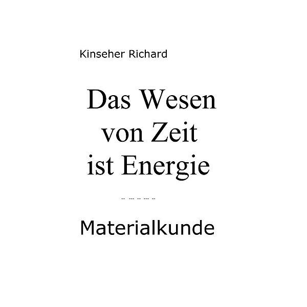 Das Wesen von Zeit ist Energie, Richard Kinseher