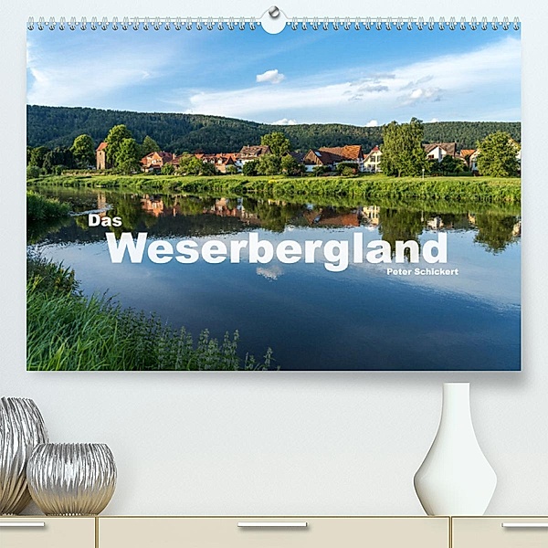 Das Weserbergland (Premium, hochwertiger DIN A2 Wandkalender 2023, Kunstdruck in Hochglanz), Peter Schickert