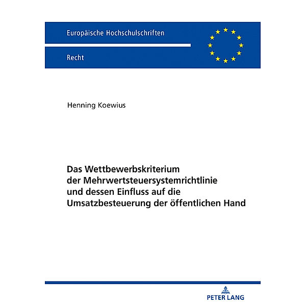 Das Wettbewerbskriterium der Mehrwertsteuersystemrichtlinie und dessen Einfluss auf die Umsatzbesteuerung der öffentlichen Hand, Henning Koewius