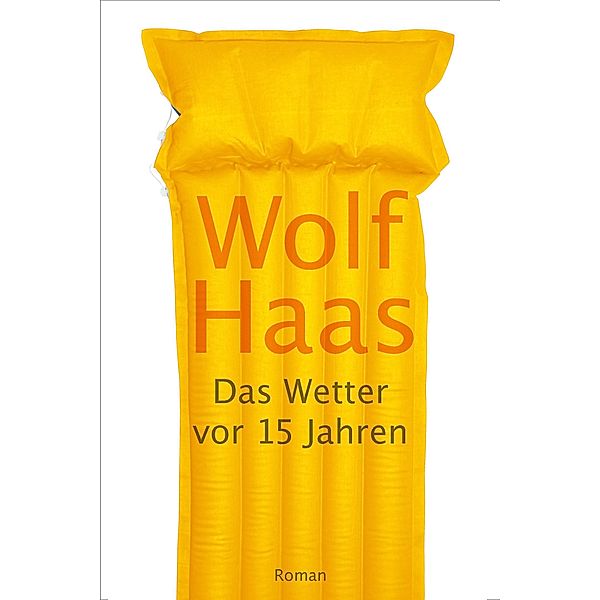 Das Wetter vor 15 Jahren, Wolf Haas