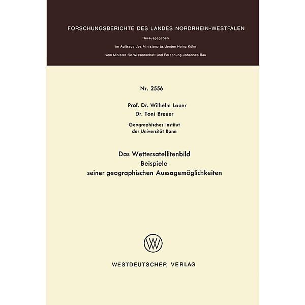 Das Wettersatellitenbild - Beispiele seiner geographischen Aussagemöglichkeiten / Forschungsberichte des Landes Nordrhein-Westfalen Bd.2556, Wilhelm Lauer