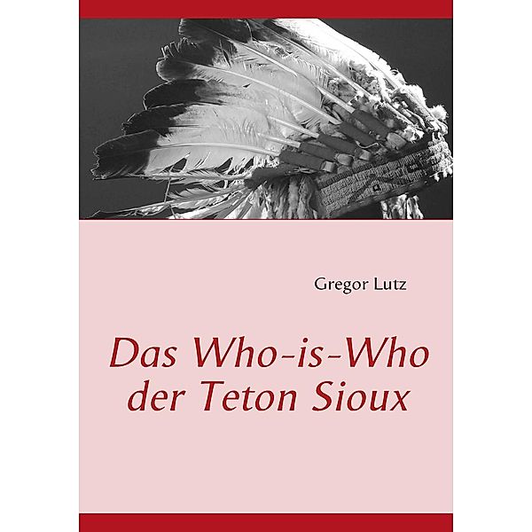 Das Who-is-Who der Teton Sioux, Gregor Lutz