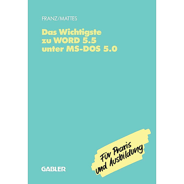 Das Wichtigste zu WORD 5.5 unter MS-DOS 5.0, Dietrich Franz, Rüdiger Mattes