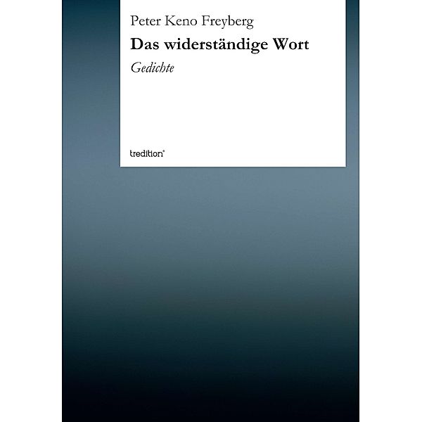 Das widerständige Wort, Peter Keno Freyberg