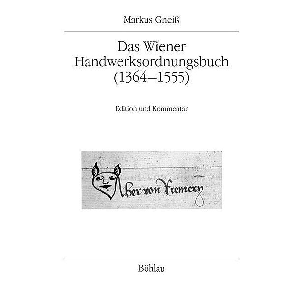 Das Wiener Handwerksordnungsbuch (1364-1555), Markus Gneiß