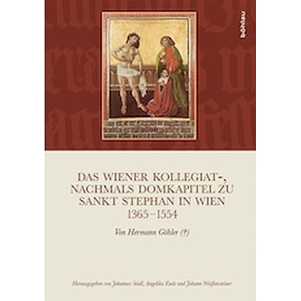 Das Wiener Kollegiat-, nachmals Domkapitel zu Sankt Stephan in Wien 1365-1554, Hermann Göhler