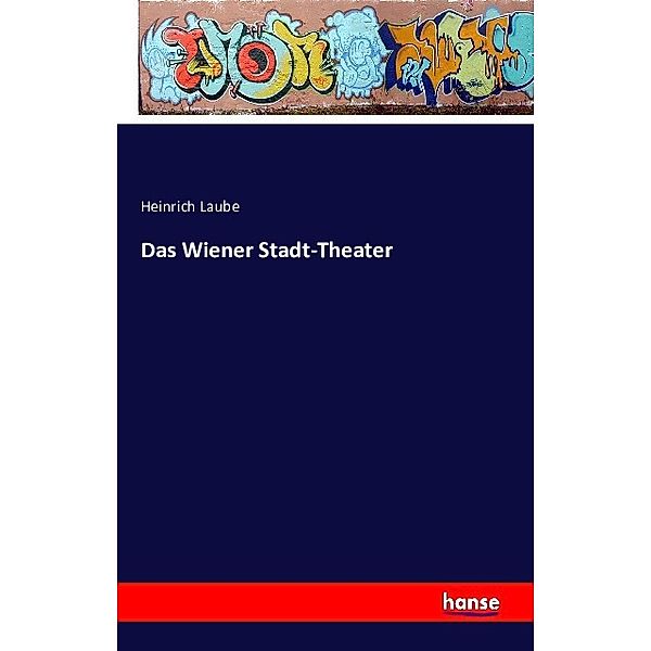 Das Wiener Stadt-Theater, Heinrich Laube