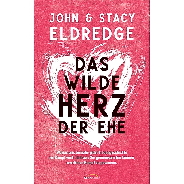 Das wilde Herz der Ehe, John Eldredge, Stacy Eldredge