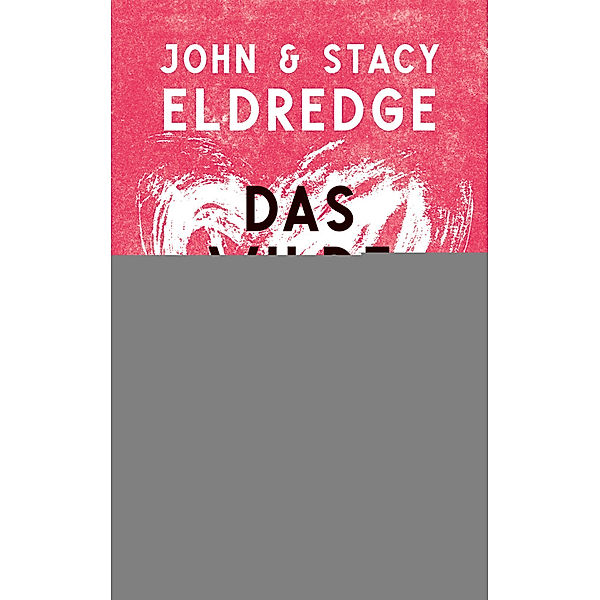 Das wilde Herz der Ehe, John Eldredge, Stacy Eldredge