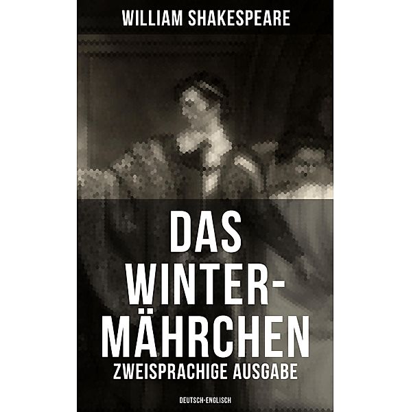 Das Winter-Mährchen (Zweisprachige Ausgabe: Deutsch-Englisch), William Shakespeare