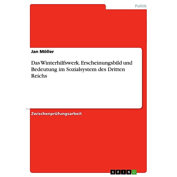 Das Winterhilfswerk. Erscheinungsbild und Bedeutung im Sozialsystem des Dritten Reichs, Jan Möller