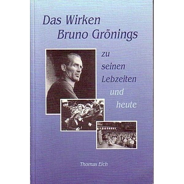 Das Wirken Bruno Grönings zu seinen Lebzeiten und heute, Thomas Eich