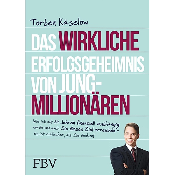 Das wirkliche Erfolgsgeheimnis von Jung-Millionären, Torben Käselow
