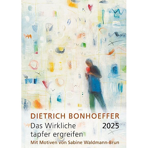 Das Wirkliche tapfer ergreifen 2025, Dietrich Bonhoeffer