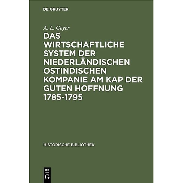 Das wirtschaftliche System der niederländischen ostindischen Kompanie am Kap der guten Hoffnung 1785-1795, A. L. Geyer