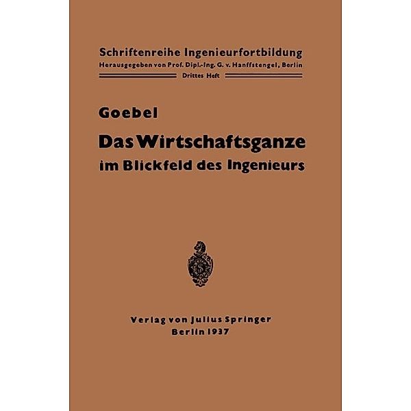 Das Wirtschaftsganze im Blickfeld des Ingenieurs / Schriftenreihe Ingenieurfortbildung Bd.3, Otto Goebel