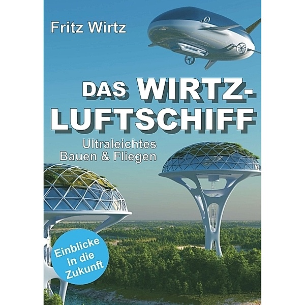 DAS WIRTZ-LUFTSCHIFF, Fritz Wirtz
