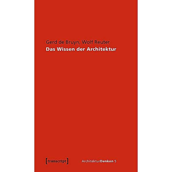 Das Wissen der Architektur / ArchitekturDenken Bd.5, Gerd de Bruyn, Wolf Reuter