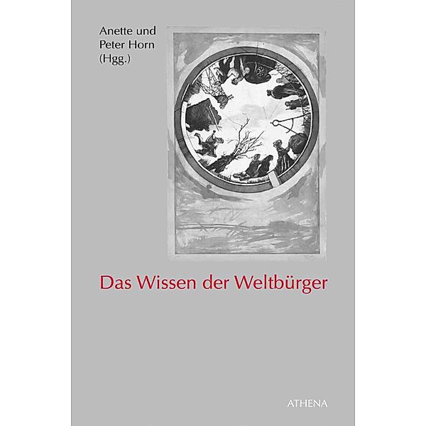 Das Wissen der Weltbürger / Diskurs Philosophie Bd.7, Anette Horn, Peter Horn