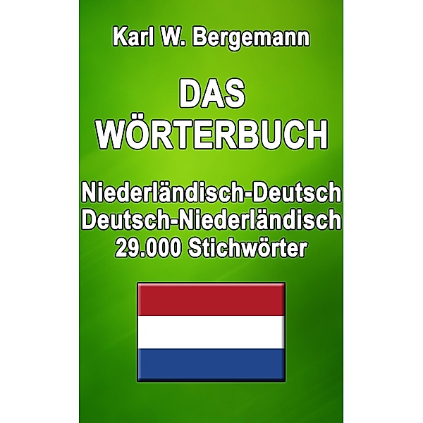 Das Wörterbuch Niederländisch-Deutsch / Deutsch-Niederländisch / Wörterbücher Bd.9, Karl W. Bergemann