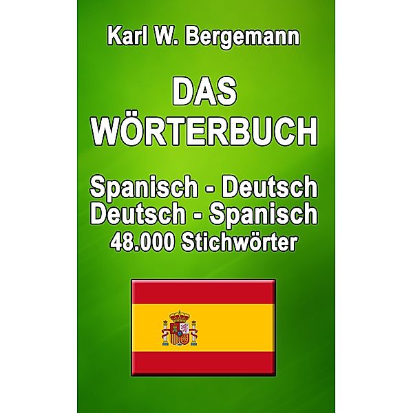 Das Wörterbuch Spanisch-Deutsch / Deutsch-Spanisch / Wörterbücher Bd.1, Karl W. Bergemann