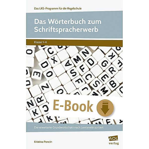 Das Wörterbuch zum Schriftspracherwerb / Das LRS-Programm für die Regelschule (GS), Kristina Poncin