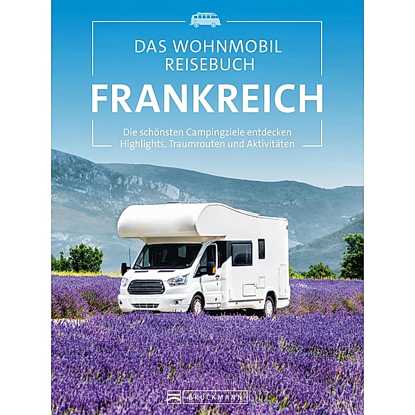 Das Wohnmobil Reisebuch Frankreich, Michael Moll