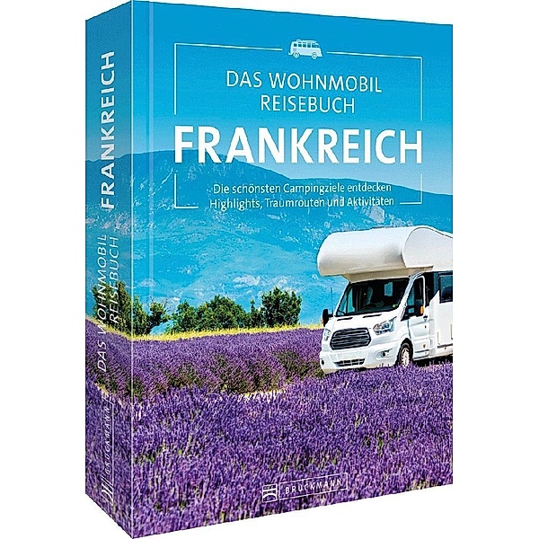 Das Wohnmobil Reisebuch Frankreich, Michael Moll, diverse diverse