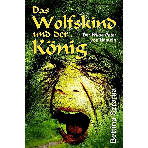 Das Wolfskind und der König; ., Bettina Szrama