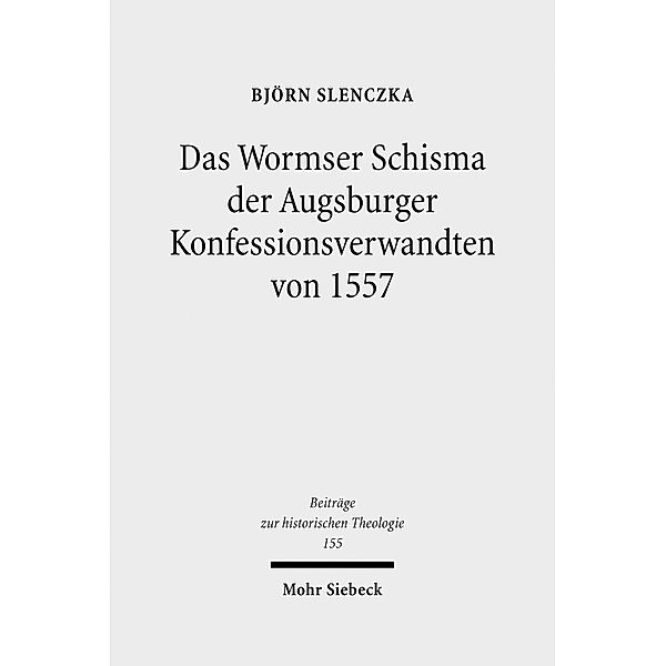Das Wormser Schisma der Augsburger Konfessionsverwandten von 1557, Björn Slenczka
